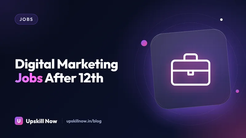 Digital Marketing Jobs After 12th — Upskill Now blog cover