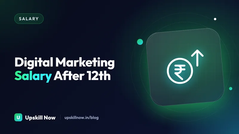 Digital Marketing Salary After 12th — Upskill Now blog cover