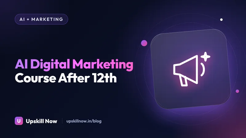 AI Digital Marketing Course After 12th — Upskill Now blog cover