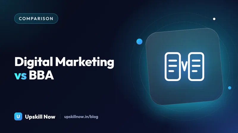 Digital Marketing vs BBA After 12th: Which Career Path Is Better? — Upskill Now blog cover